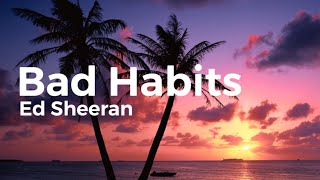 Ed Sheeran - Bad Habits (Lyrics & Clean Version)