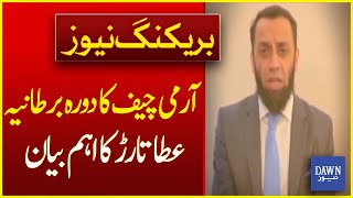 Army Chief’s Visit To The UK: Atta Tarar’s Important Statement | Breaking News | Dawn News