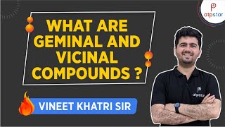 Geminal and Vicinal Compounds - IIT JEE | Vineet Khatri | ATP STAR