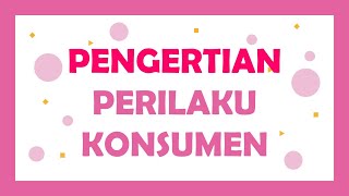 PENGERTIAN PERILAKU KONSUMEN