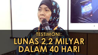 Testimoni : Lunas 2,2M dalam 40 Hari