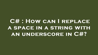 C# : How can I replace a space in a string with an underscore in C#?