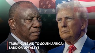 Trump CUTS AID to South Africa: Land or Loyalty? | Mpho Dagada