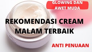 REKOMENDASI 5 CREAM MALAM TERBAIK, WAJAH GLOWING DAN TUNDA PENUAAN...