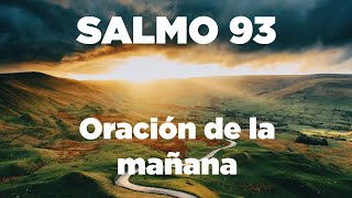 ORACION de la MAÑANA con el Salmo 93 Desata el PODER Incomparable y Eterno de Dios