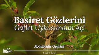 Basîret Gözlerini Gaflet Uykusundan Aç! | Abdulkâdir Geylânî