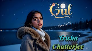 Gul | Female Cover by Trisha Chatterjee | Originally by Anuv Jain