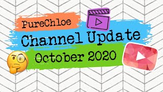 PureChloe | Channel Update | October 2020