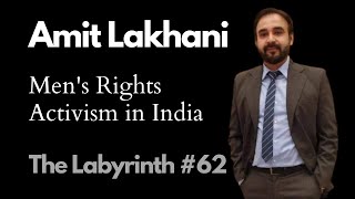 Amit Lakhani: Men’s Rights, Marital Rape, Feminism \u0026 Gender-Neutral Laws | The Labyrinth#62