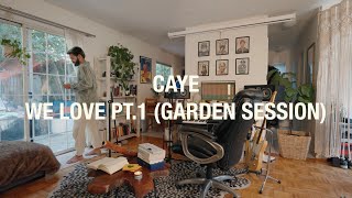 Caye - We Love Pt. 1 (Garden Session Live)