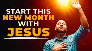 Begin This New Month With Jesus By Praying This Powerful Morning Prayer To Start Your Day