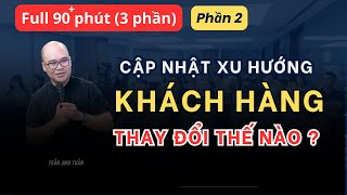 Khám phá bí mật xu hướng khách hàng mới nhất 2025 (Phần 2)  | Trần Anh Tuấn