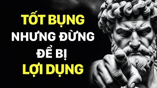 Làm thế nào để lòng tốt không bị lợi dụng - Đường đời khắc kỷ