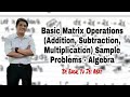 Basic Matrix Operations (Addition, Subtraction, Multiplication) Sample Problems - Algebra