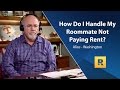 How Do I Handle My Roommate Not Paying Rent? How Do I Handle My Roommate Not Paying Rent?