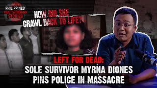 Philippines' Most Shocking Stories | EP 10: Left for Dead: Myrna Diones Pins Police in Massacre