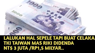 MAS RIKI TKI TAIWAN INI ||DIDENDA Rp.1,5 MILYAR KARNA KELALAIANYA..