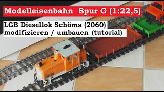 LGB Diesellok Schöma 2060 modifizieren / umbauen (tutorial)  Modellbahn Spur G / 1:22,5 - Gartenbahn