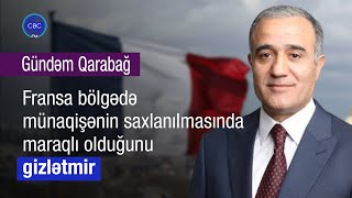 Gündəm Qarabağ – Fransa bölgədə münaqişənin saxlanılmasında maraqlı olduğunu gizlətmir