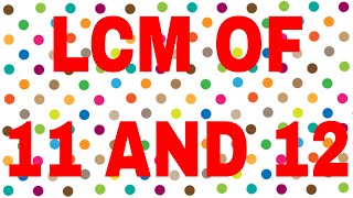 LCM of 11 and 12