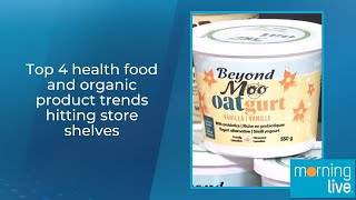 Top 4 health food and organic product trends hitting store shelves