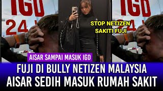 Aisar Sampai Masuk IGD Dengar Fuji di Bully Netizen Malaysia!