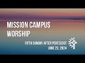 Mission Campus - June 23, 2024 - Fifth Sunday after Pentecost