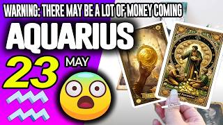 Aquarius ♒😱WARNING: THERE MAY BE A LOT OF MONEY COMING 🤑💲 horoscope for today MAY 23 2026 ♒ tarot