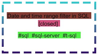 Date and time range filter in SQL [closed]