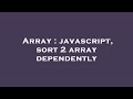 Array : javascript, sort 2 array dependently