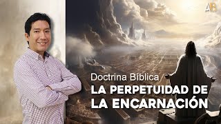 CRISTOLOGÍA: Clase 06 | LA PERPETUIDAD DE LA ENCARNACIÓN