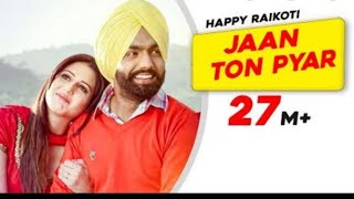 Jaan ton pyara | Happy Raikoti | Ardaas | Punjabi song