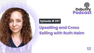 Upselling and Cross Selling with Ruth Haim