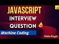 JavaScript Interview Questions- Machine Coding - Most Asked Question