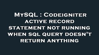 MySQL : Codeigniter active record statement not running when sql query doesn't return anything