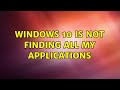 Windows 10 is not finding all my applications (4 Solutions!!)