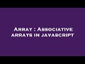 Array : Associative arrays in javascript