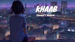 KHAAB [Slowed +Reverb] - Akhil | Parmish Verma |LO-FI 020