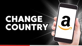 How to Change Country on Amazon App (Guide)