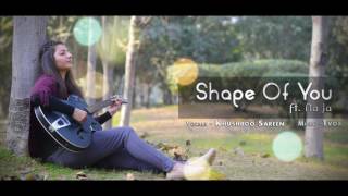 Ed Sheeran - Shape of You | Na Ja | Zaalima | Enna Sona |  Mashup cover | Khushboo Sareen