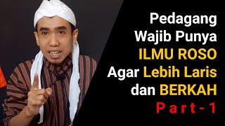 Pedagang Wajib Punya ILMU ROSO Agar Dagangannya Lebih Laris dan BERKAH - Part 1