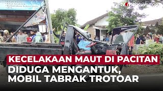 Mobil Oleng Hingga Tabrak Trotoar di Pacitan, Satu Orang Tewas Terjepit | OneNews Update