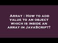 Array : How to add value to an object which is inside an array in JavaScript?