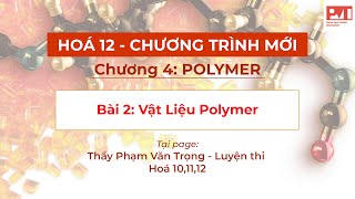 HÓA 12 -CHƯƠNG 4- LÝ THUYẾT POLYMER PHẦN 2