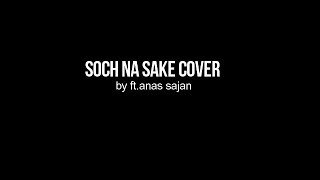BACKBEATS | SOCH NA SAKE | cover by ft. anas sajan