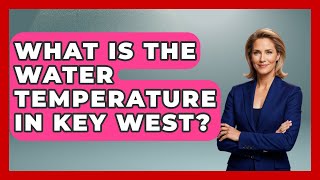 What Is The Water Temperature In Key West? - Boat Life Masters
