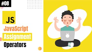 Lecture 08: JavaScript Assignment Operators