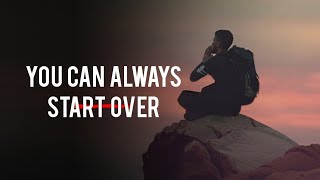 It's Never Over, You Can Always Start Over | Motivational Video