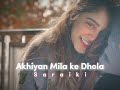 Akhiyan mila ke dhola (Slowed+Reverb) Saraiki song