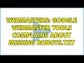 Webmasters: Google Webmaster Tools complains about missing robots.txt (3 Solutions!!)